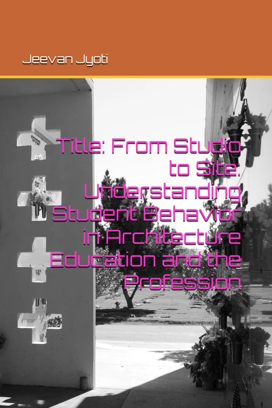 Title: From Studio to Site: Understanding Student Behavior in Architecture Education and the Profession - Image 1