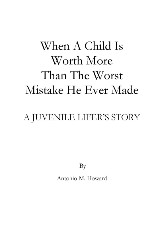 When A Child Is Worth More Than The Worst Mistake He Ever Made: A JUVENILE LIFER’S STORY