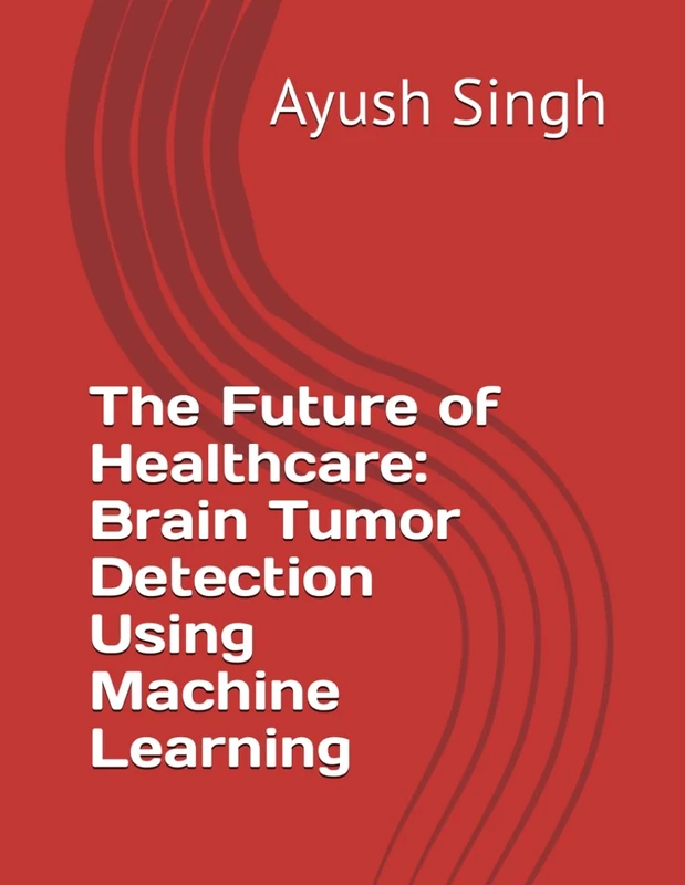 The Future of Healthcare: Brain Tumor Detection Using Machine Learning