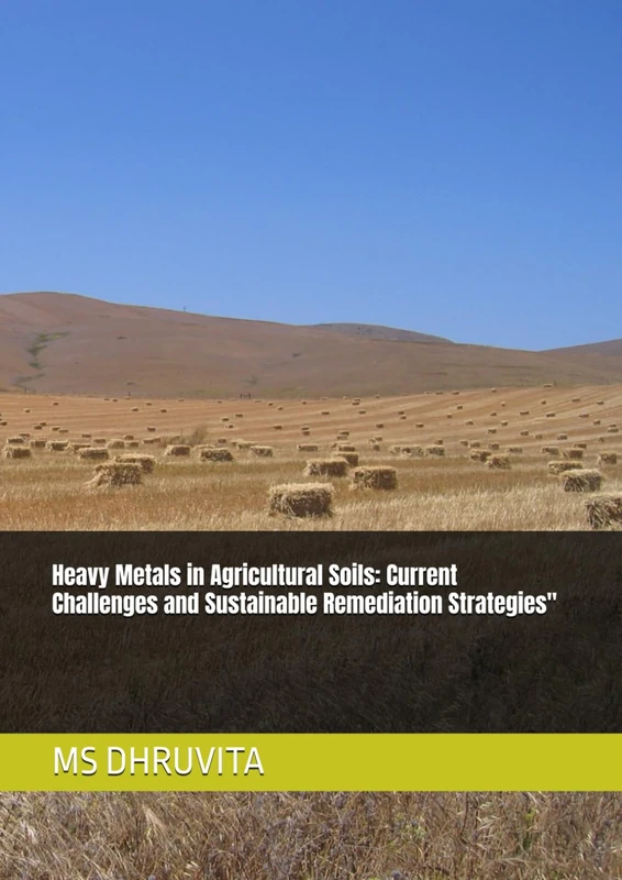 Heavy Metals in Agricultural Soils: Current Challenges and Sustainable Remediation Strategies"