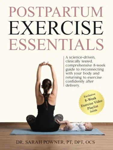 Postpartum Exercise Essentials: A Science-Backed, Clinically Tested, Comprehensive 8-Week Guide to Reconnecting With Your Body and Returning to Exercise Confidently After Delivery