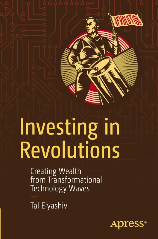 Investing in Revolutions: Creating Wealth from Transformational Technology Waves