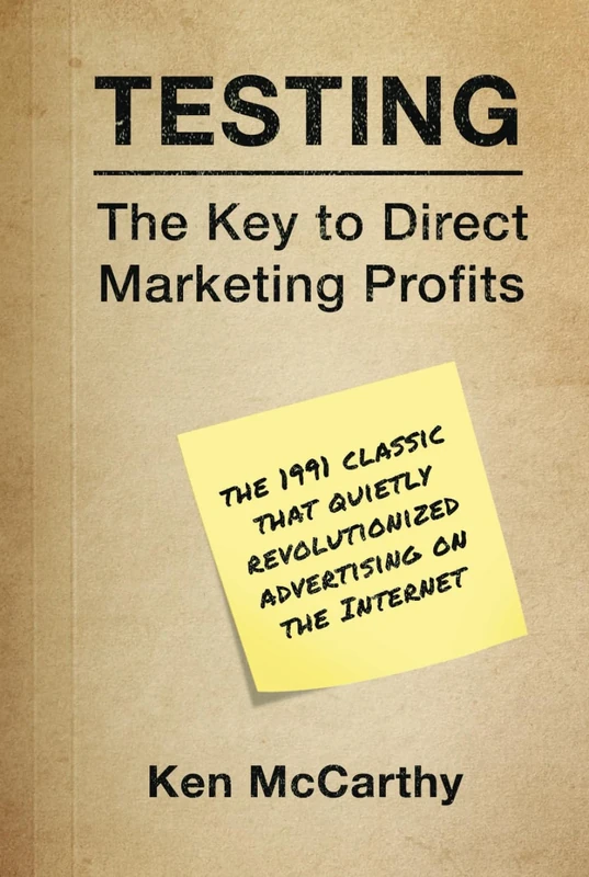 Testing: The Key to Direct Marketing Profits: The 1991 classic that quietly revolutionized advertising on the Internet - Image 1