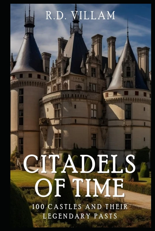 Citadels of Time: 100 Castles and Their Legendary Pasts: A Historical Guide of the Famous Castles and Fortresses (Civilization Through the Ages) - Image 1