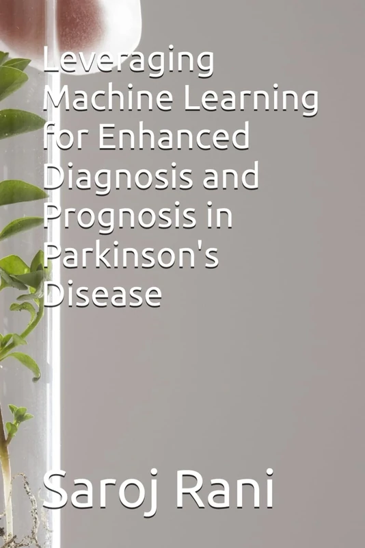 Leveraging Machine Learning for Enhanced Diagnosis and Prognosis in Parkinson's Disease