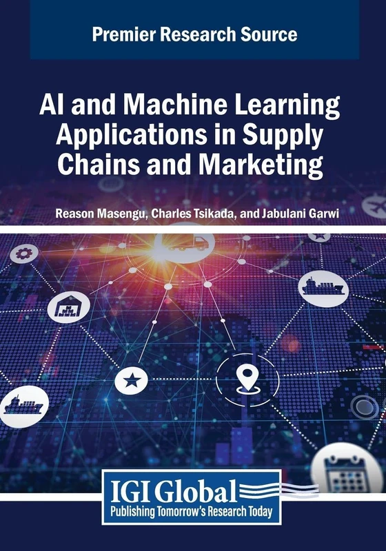 AI and Machine Learning Applications in Supply Chains and Marketing (Advances in Marketing, Customer Relationship Management, and E-Services)