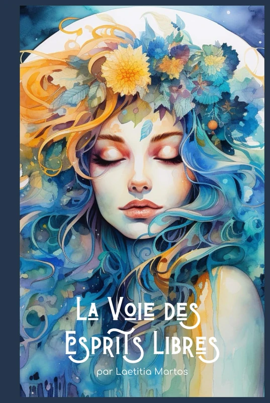 La Voie des Esprits Libres: Rompre avec la trahison de soi, vivre enfin selon ses propres règles