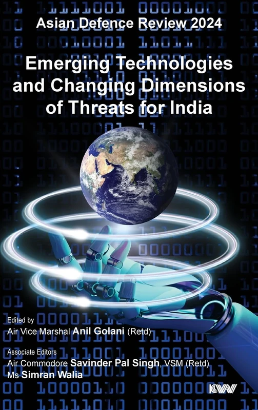Asian Defence Review 2024 - Emerging Technologies and Changing Dimensions of Threats for India