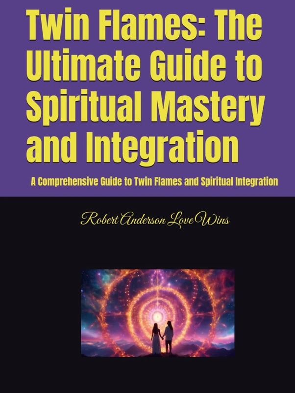 Twin Flames: The Ultimate Guide to Spiritual Mastery and Integration: A Comprehensive Guide to Twin Flames and Spiritual Integration (Quantum World)