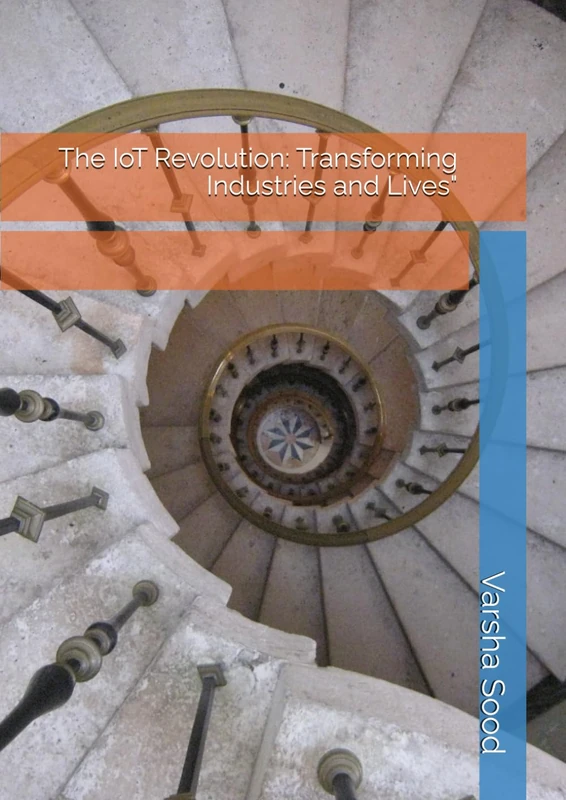 The IoT Revolution: Transforming Industries and Lives"