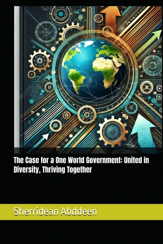 The Case for a One World Government: United in Diversity, Thriving Together