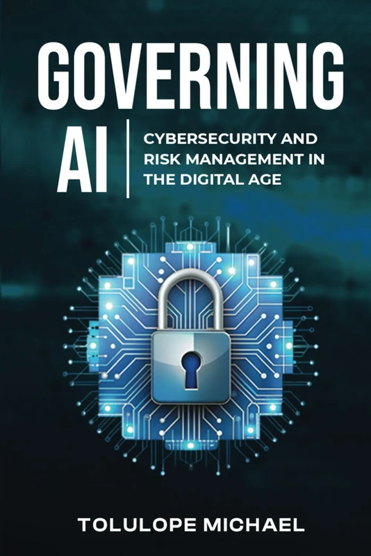 Governing AI: Cybersecurity and Risk Management in the Digital Age