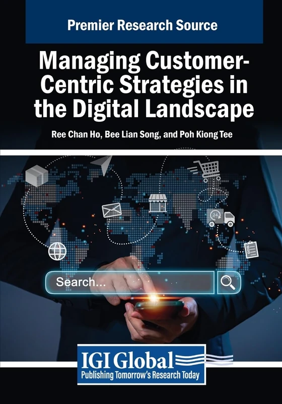 Managing Customer-Centric Strategies in the Digital Landscape (Advances in Marketing, Customer Relationship Management, and E-Services)