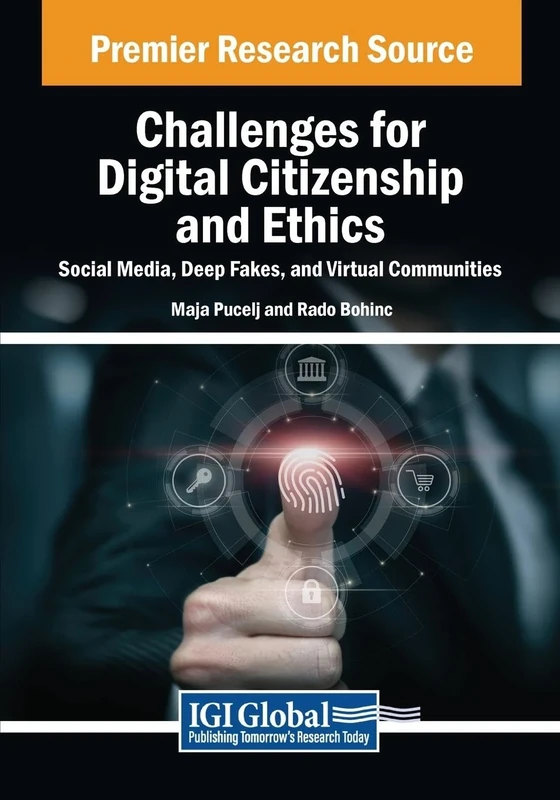 Challenges for Digital Citizenship and Ethics: Social Media, Deep Fakes, and Virtual Communities (Advances in Human and Social Aspects of Technology)