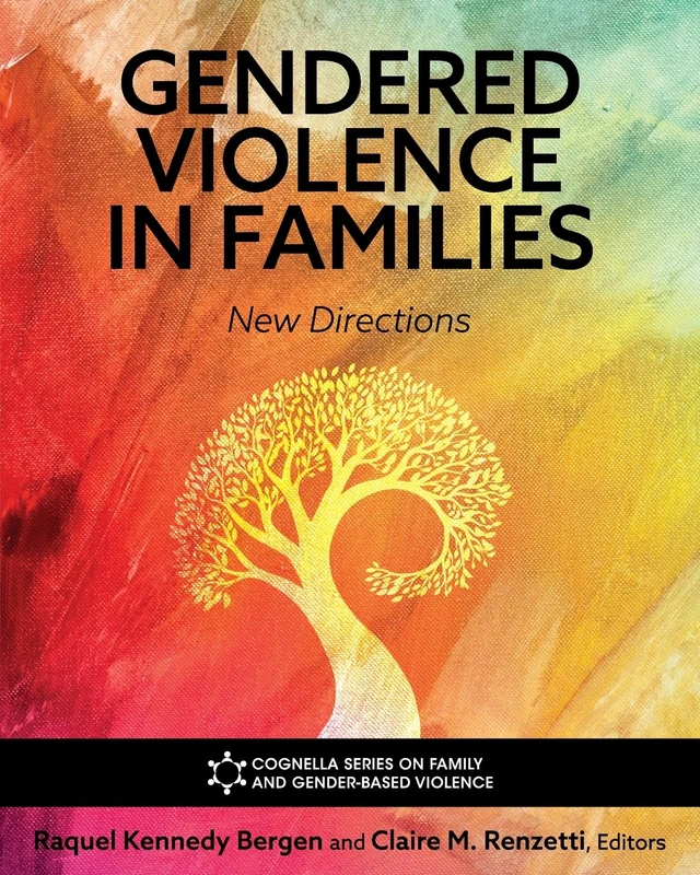 Gendered Violence in Families: New Directions (Cognella Series on Family and Gender-Based Violence)