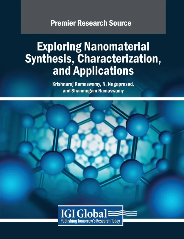 Exploring Nanomaterial Synthesis, Characterization, and Applications (Advances in Chemical and Materials Engineering)