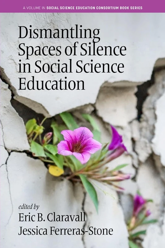 Dismantling Spaces of Silence in Social Science Education (Social Science Education Consortium Book Series)