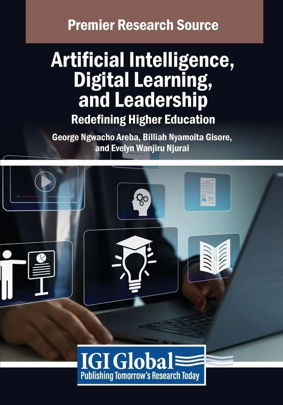 Artificial Intelligence, Digital Learning, and Leadership: Redefining Higher Education (Advances in Educational Technologies and Instructional Design)