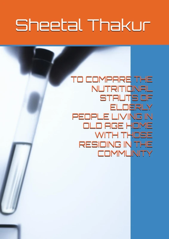 TO COMPARE THE NUTRITIONAL STAUTS OF ELDERLY PEOPLE LIVING IN OLD AGE HOME WITH THOSE RESIDING IN THE COMMUNITY - Image 1