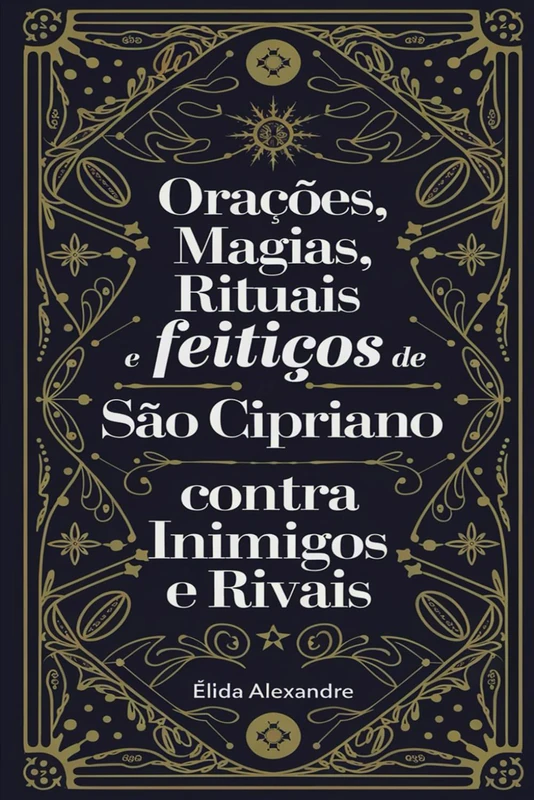 Orações, Magias, Rituais e Feitiços de São Cipriano Contra Inimigos e Rivais