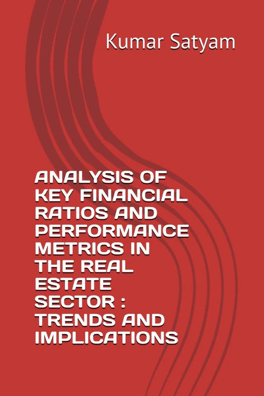 ANALYSIS OF KEY FINANCIAL RATIOS AND PERFORMANCE METRICS IN THE REAL ESTATE SECTOR : TRENDS AND IMPLICATIONS