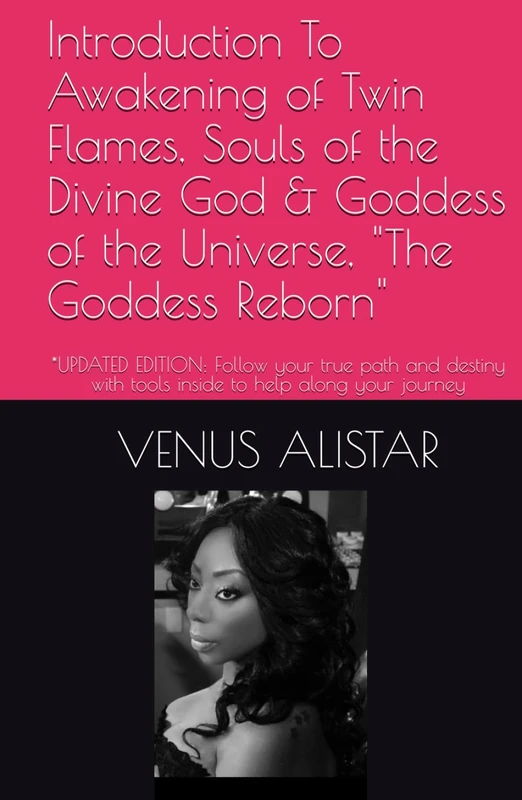Introduction To Awakening of Twin Flames, Souls of the Divine God & Goddess of the Universe, "The Goddess Reborn": *UPDATED EDITION: Follow your true ... with tools inside to help along your journey - Image 1