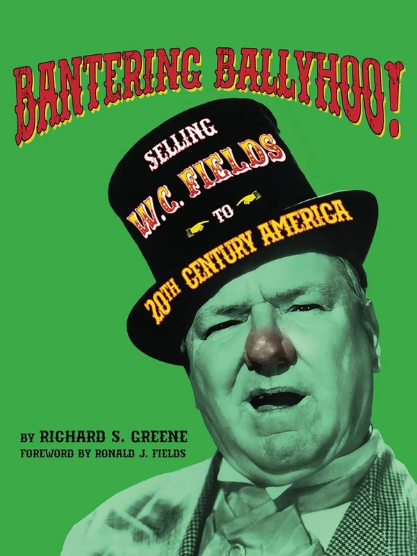 Bantering Ballyhoo! Selling W. C. Fields to 20th Century America