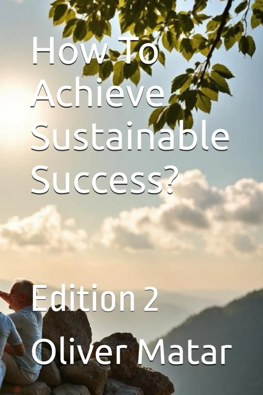 How To Achieve Sustainable Success?: Edition 2