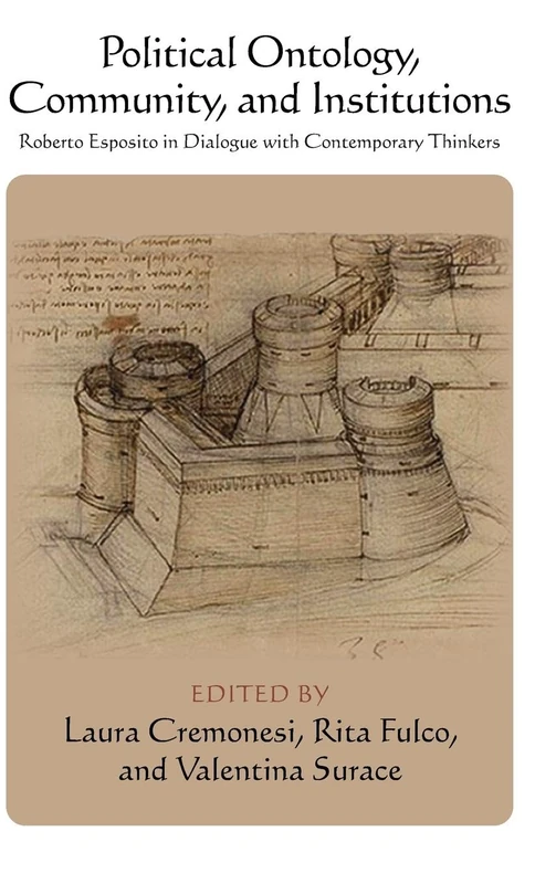 Political Ontology, Community, and Institutions: Roberto Esposito in Dialogue with Contemporary Thinkers (SUNY series in Contemporary Italian Philosophy)