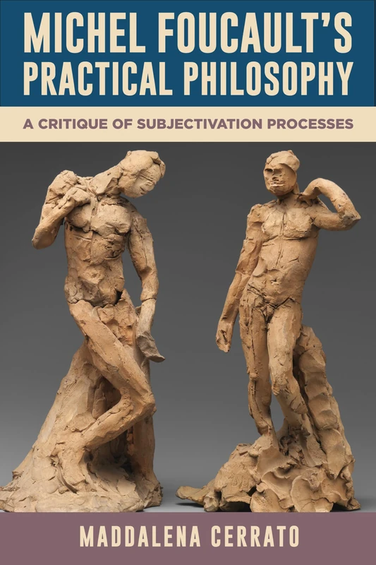 Michel Foucault’s Practical Philosophy: A Critique of Subjectivation Processes (SUNY series in Contemporary French Thought)