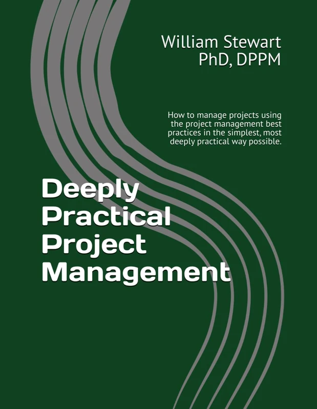 Deeply Practical Project Management: How to manage projects using the project management best practices in the simplest, most deeply practical way possible.