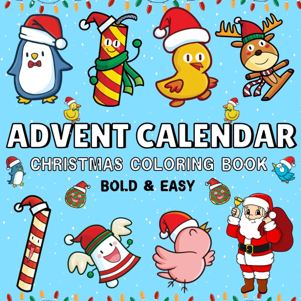 Advent Calendar Christmas Coloring Book for Kids: Bold and Easy Designs Includes Santa, X-Mas Tree, Gift, Cute Animals, Snow House, Bell, Sweets and ... to Celebrate and Color the Winter Vibes.