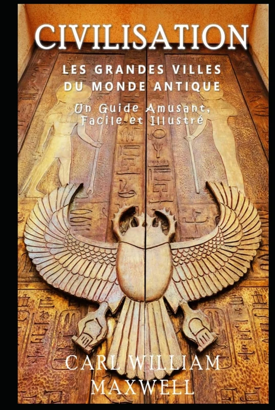 Civilisation : Les Grandes Villes du Monde Antique: Une Histoire Populaire et Captivante (Civilisation à travers les âges)