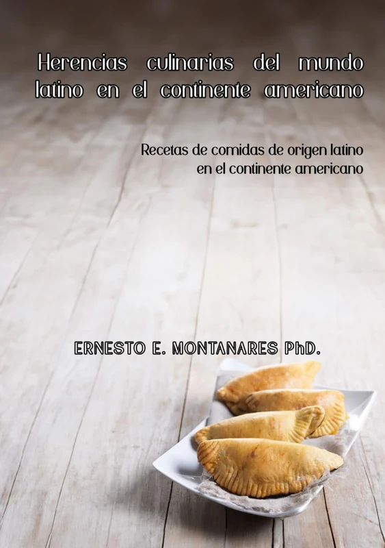 Herencias culinarias del mundo latino en el continente americano: Recetas de comidas de origen latino en el continente americano