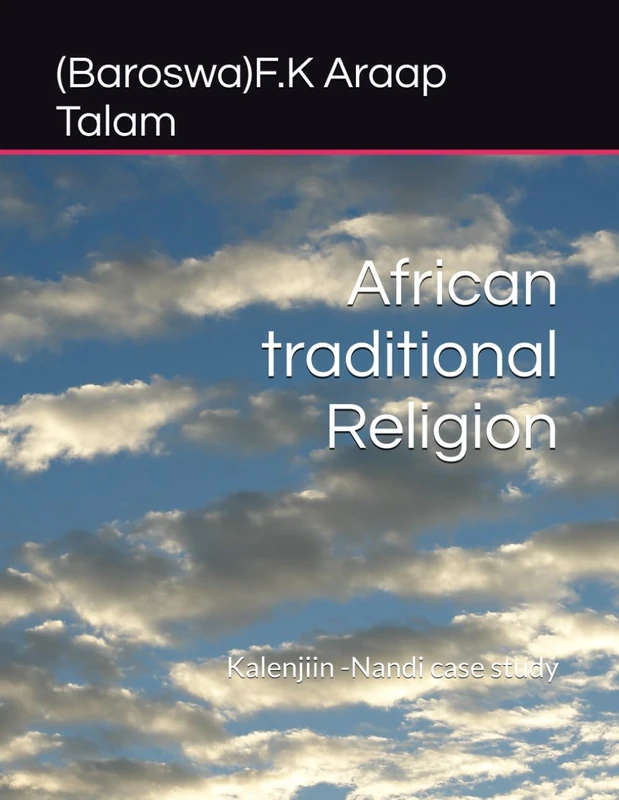 African traditional Religion: Kalenjiin -Nandi case study