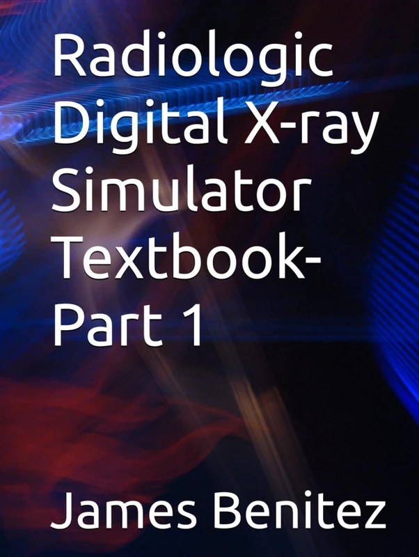 Radiologic Digital X-ray Simulator Textbook: Part 1