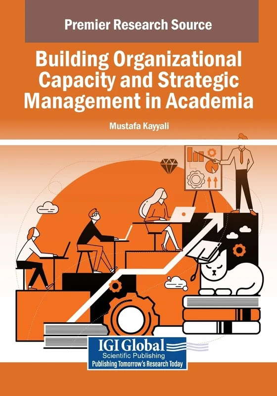 Building Organizational Capacity and Strategic Management in Academia (Advances in Educational Marketing, Administration, and Leadership)