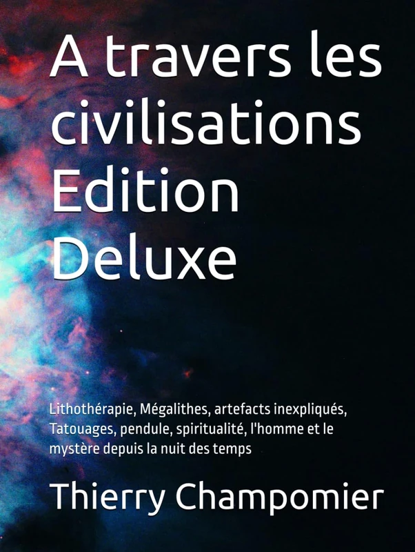 A travers les civilisations Edition Deluxe: Lithothérapie, Mégalithes, artefacts inexpliqués, Tatouages, pendule, spiritualité, l'homme et le mystère depuis la nuit des temps - Image 1