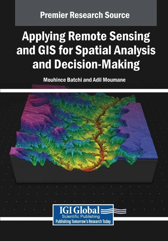 Applying Remote Sensing and GIS for Spatial Analysis and Decision-Making (Advances in Geospatial Technologies)