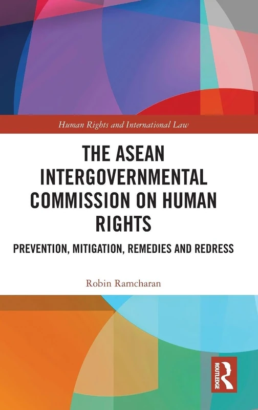 The ASEAN Intergovernmental Commission on Human Rights: Prevention, Mitigation, Remedies and Redress (Human Rights and International Law)