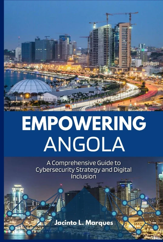 EMPOWERING ANGOLA: A COMPREHENSIVE GUIDE TO CYBERSECURITY STRATEGY AND DIGITAL INCLUSION
