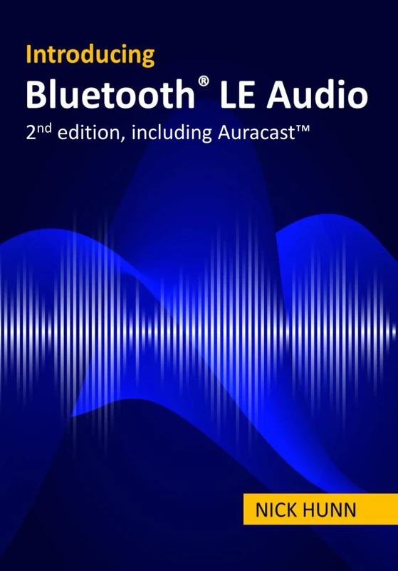 Introducing Bluetooth LE Audio (2nd edition with Auracast™): A guide for developers, technology strategists, analysts and investors wanting to understand the Bluetooth LE Audio standard - Image 1