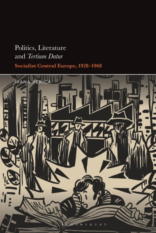 Politics, Literature and Tertium Datur: Socialist Central Europe, 1928–1968