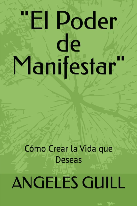 "El Poder de Manifestar": Cómo Crear la Vida que Deseas