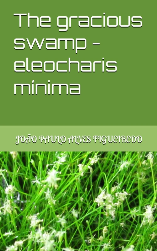 The gracious swamp - eleocharis mínima