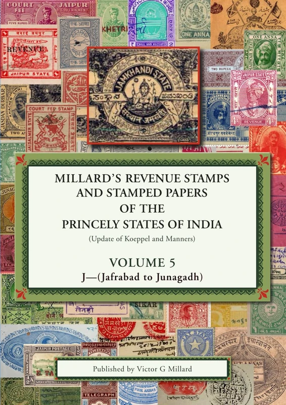 Millard's Revenue stamps and stamped papers of the Princely States of India: Volume 5- J (Jafrabad to Junagadh)