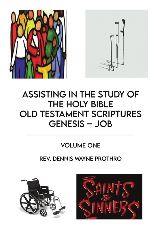 Assisting in the Study of The Holy Bible Old Testament Scriptures Genesis - Job: Volume One