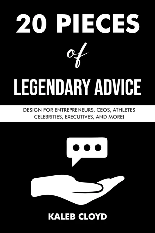 20 PIECES Of LEGENDARY ADVICE: DESIGN FOR ENTREPRENEURS, CEOS, ATHLETES ,CELEBRITES, EXCUTIVES AND MORE!