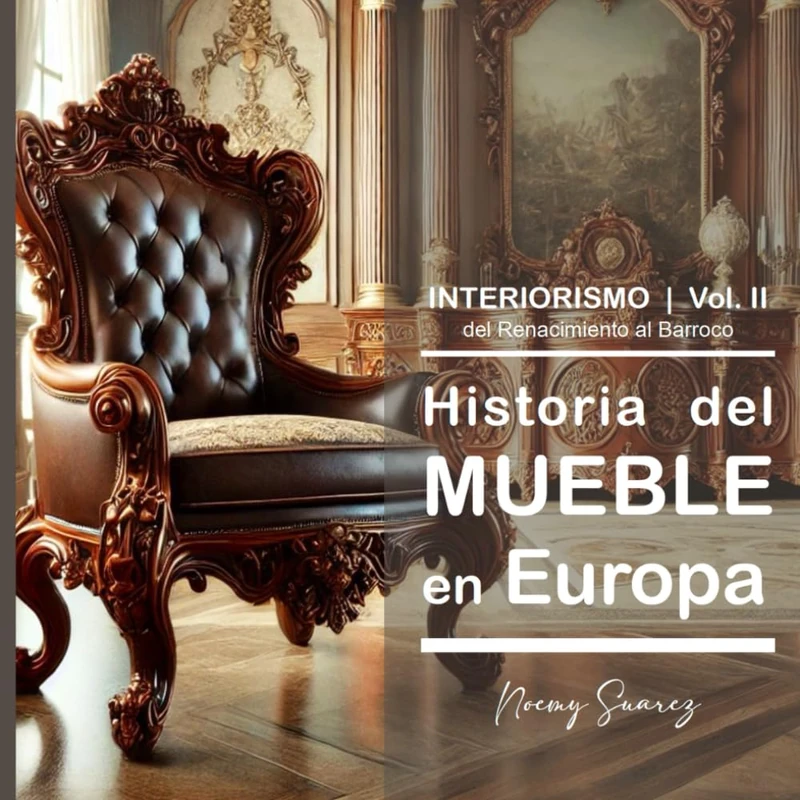II Historia del Mueble en Europa: Del Renacimiento al Barroco. (Historia del Mueble y el Interiorismo en Europa (ES))