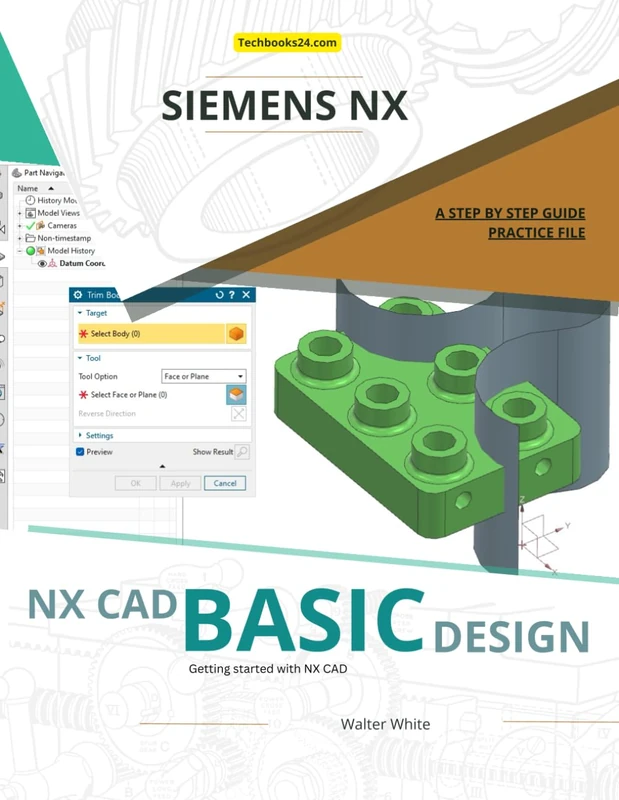 NX CAD BASIC MODELING - BASIC DESIGN: Essential Techniques for Creating Block-Based Designs in Siemens NX (NX Design Books)